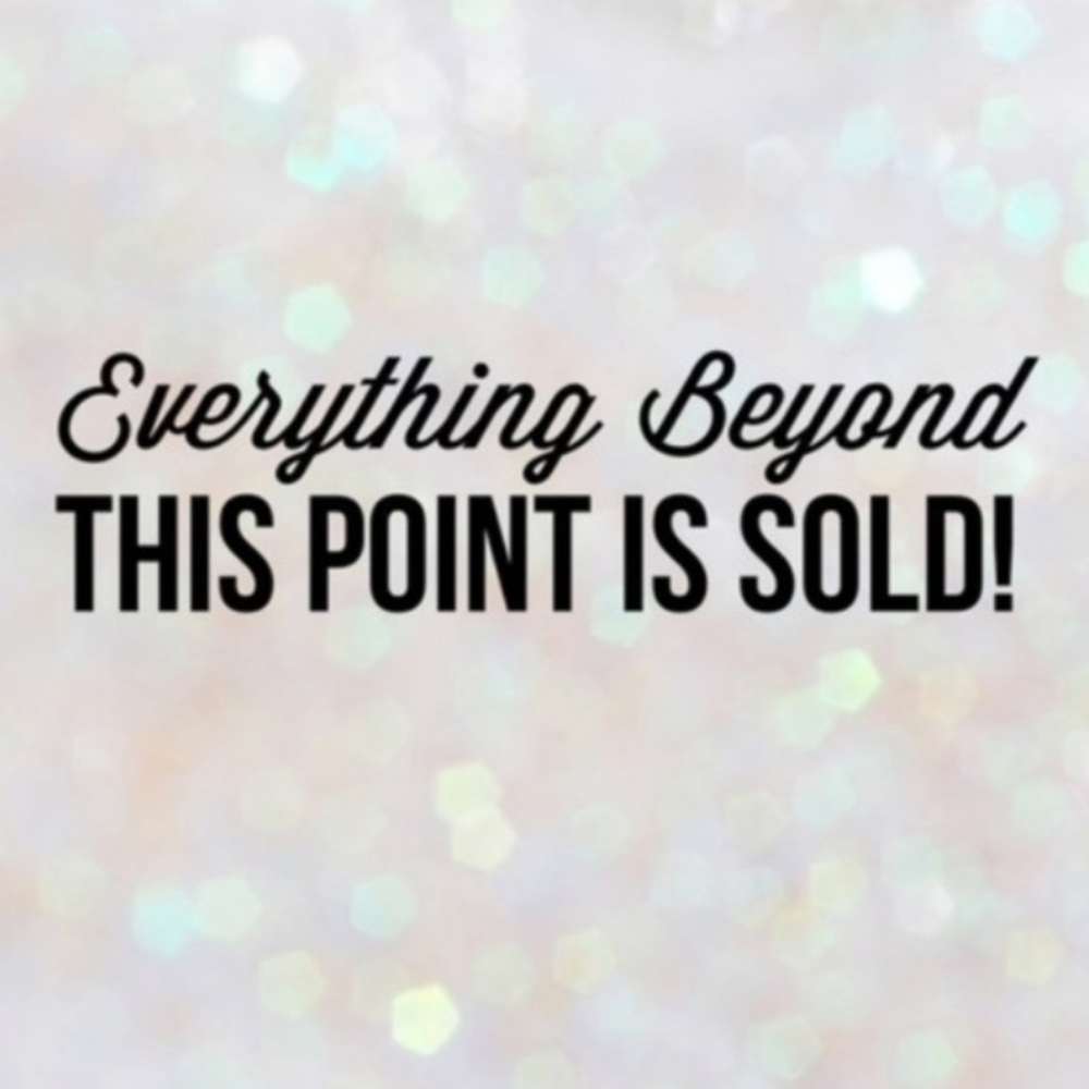 EVERYTHING PASSED HERE IS SOLD